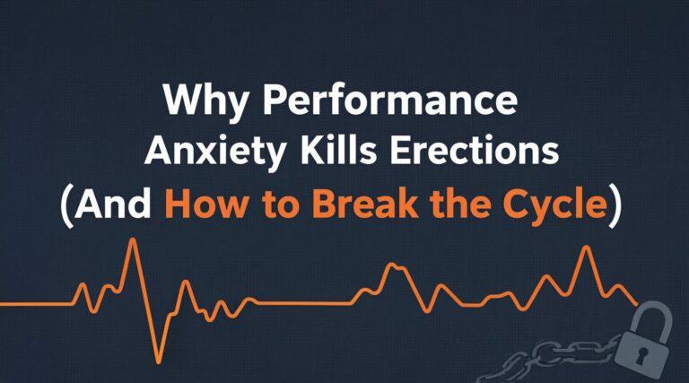 Why Performance Anxiety Kills Erections (And How to Break the Cycle)